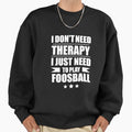 I Don't Need Therapy Just to play foosball - Adult & Kids T-Shirts, Sweatshirts & Hoodies apparel design preview 1