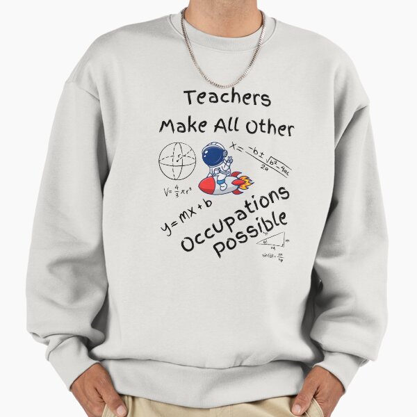 Teachers Make All Other Occupations Possible - Adult & Kids T-Shirts, Sweatshirts & Hoodies apparel design preview 1