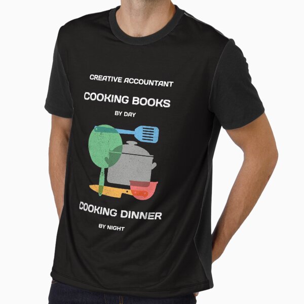 Creative Accountant. Cooking books by day, dinner - Adult & Kids T-Shirts, Sweatshirts & Hoodies apparel design preview 1