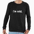 I'M COLD. Lightweight - Adult & Kids T-Shirts, Sweatshirts & Hoodies apparel design preview 1