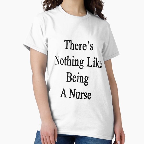 There's Nothing Like Being A Nurse - Adult & Kids T-Shirts, Sweatshirts & Hoodies apparel design preview 1