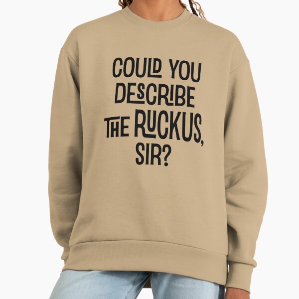 Could You Describe the Ruckus Sir? - Adult & Kids T-Shirts, Sweatshirts & Hoodies apparel design preview 1