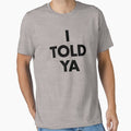 I Told Ya - Adult & Kids T-Shirts, Sweatshirts & Hoodies apparel design preview 1