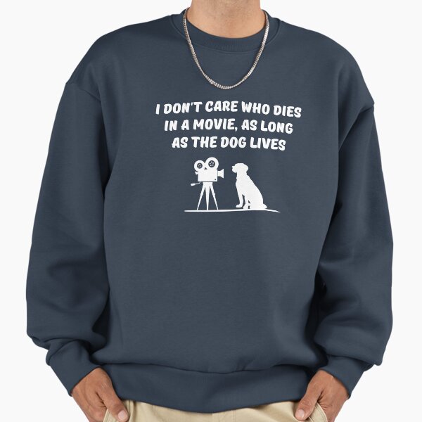 I don't care who dies in a movie as long the dog - Adult & Kids T-Shirts, Sweatshirts & Hoodies apparel design preview 1