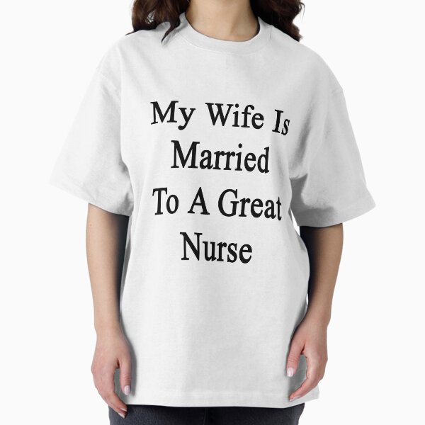 My Wife Is Married To A Great Nurse - Adult & Kids T-Shirts, Sweatshirts & Hoodies apparel design preview 1