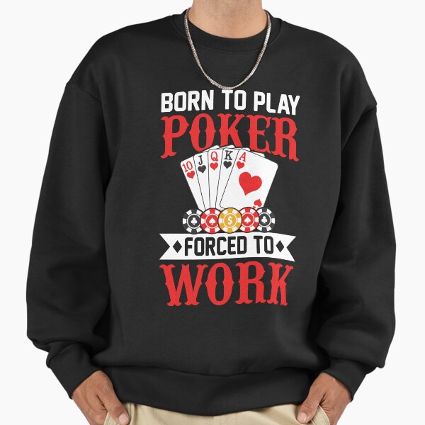Born to play poker forced work Humor - Adult & Kids T-Shirts, Sweatshirts & Hoodies apparel design preview 1