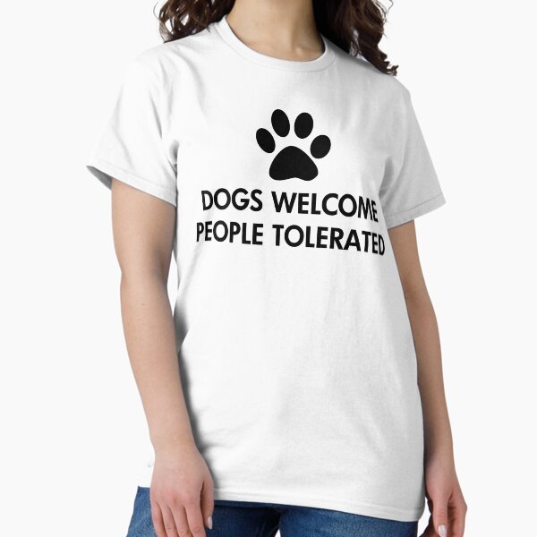 Dogs Welcome People Tolerated - Adult & Kids T-Shirts, Sweatshirts & Hoodies apparel design preview 1