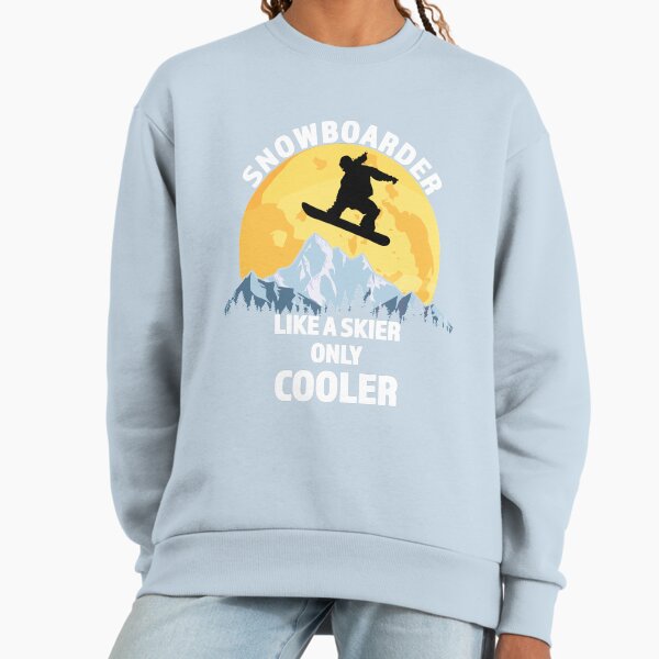 Snowboarder Like A Skier Only Cooler Great - Adult & Kids T-Shirts, Sweatshirts & Hoodies apparel design preview 1