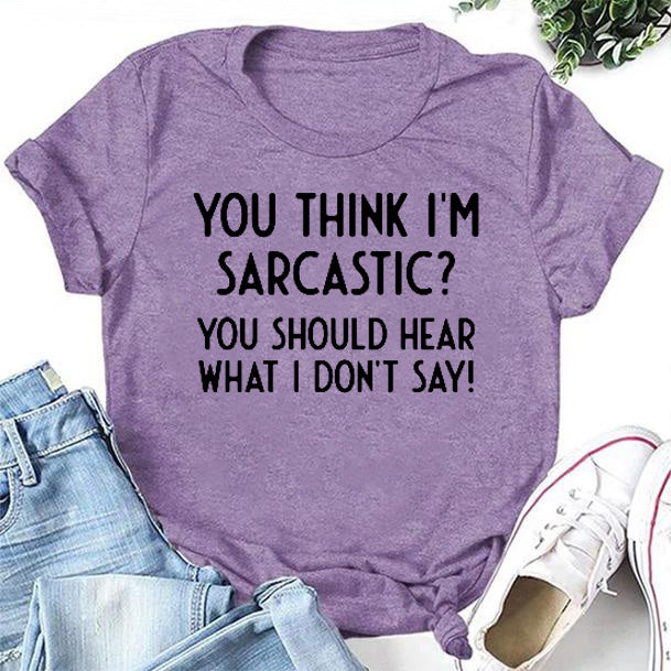 You Think I'm Sarcastic Print Women Slogan - Adult & Kids T-Shirts, Sweatshirts & Hoodies apparel design preview 1