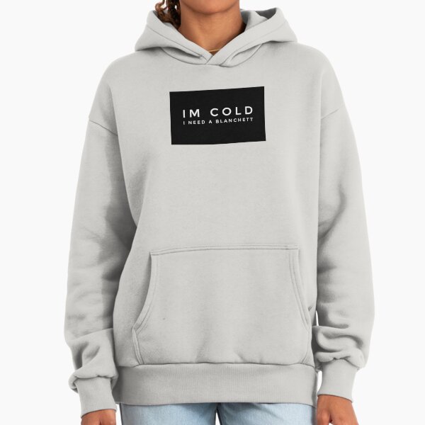Im cold I need a Blanchett - Adult & Kids T-Shirts, Sweatshirts & Hoodies apparel design preview 1