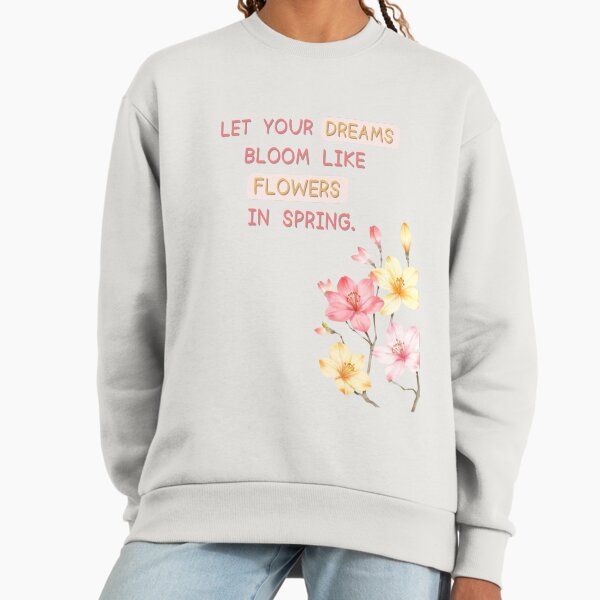 Let your dreams bloom like flowers in spring. - Adult & Kids T-Shirts, Sweatshirts & Hoodies apparel design preview 1