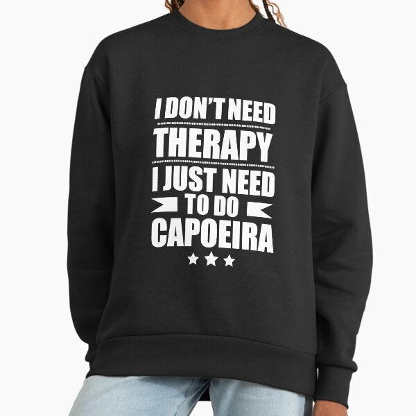I Don't Need Therapy Just to do capoeira - Adult & Kids T-Shirts, Sweatshirts & Hoodies apparel design preview 1