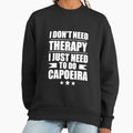 I Don't Need Therapy Just to do capoeira - Adult & Kids T-Shirts, Sweatshirts & Hoodies apparel design preview 1