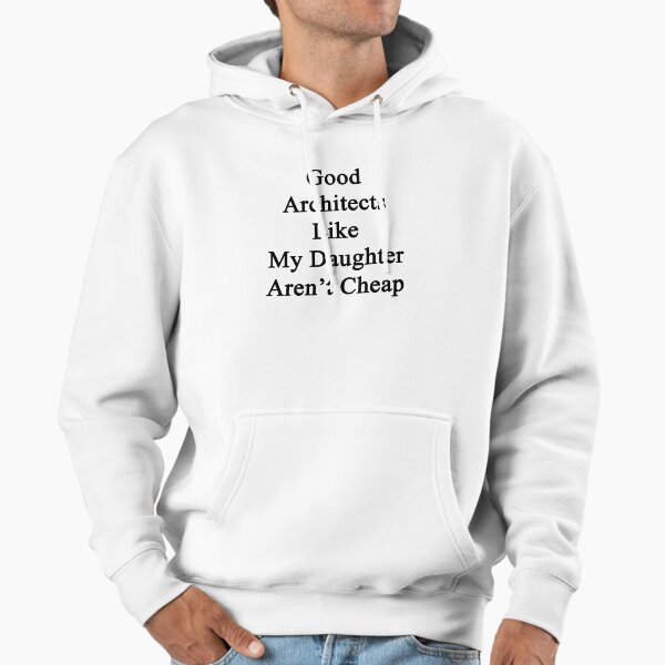 Good Architects Like My Daughter Aren't Cheap - Adult & Kids T-Shirts, Sweatshirts & Hoodies apparel design preview 1
