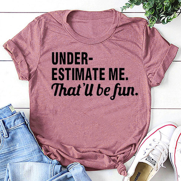 Underestimate Me That'll Be Fun Women Slogan - Adult & Kids T-Shirts, Sweatshirts & Hoodies apparel design preview 3