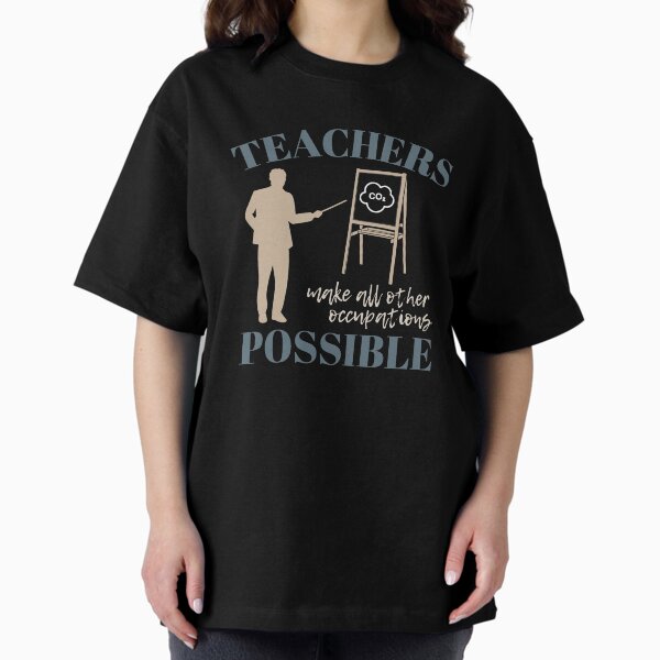Teachers make all other occupations possible for man - Adult & Kids T-Shirts, Sweatshirts & Hoodies apparel design preview 1