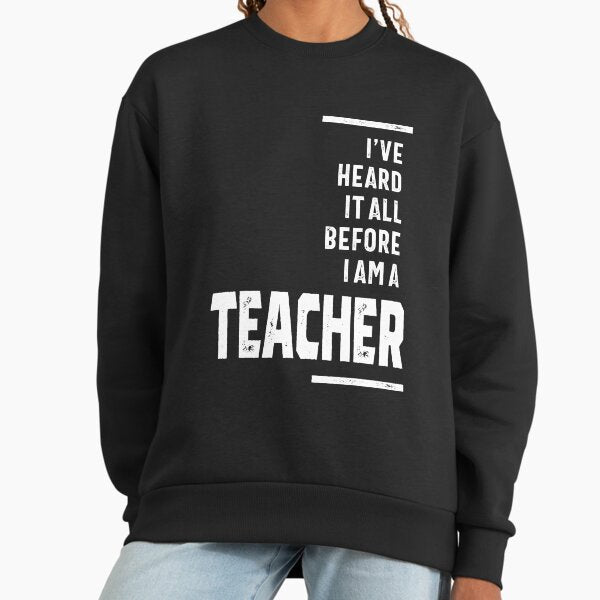 I've Heard It All, I Teach - Adult & Kids T-Shirts, Sweatshirts & Hoodies apparel design preview 1