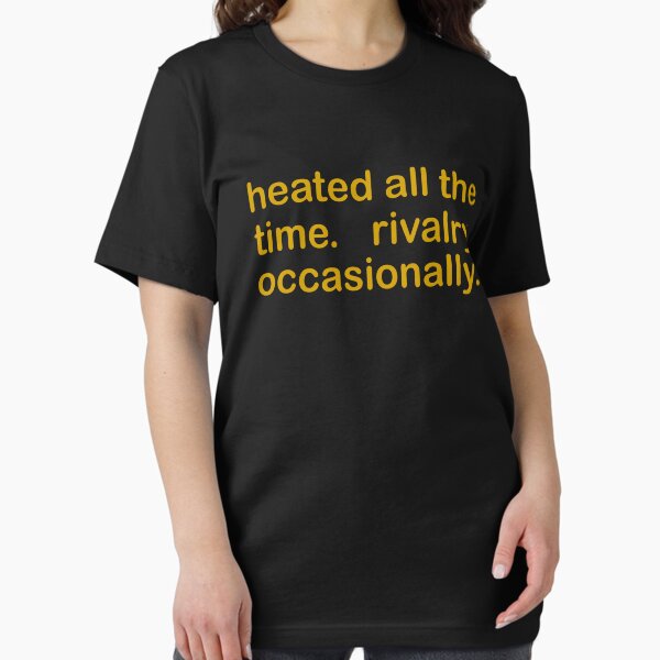 Heated All The Time Revalry Occasionally Ilya And - Adult & Kids T-Shirts, Sweatshirts & Hoodies apparel design preview 1