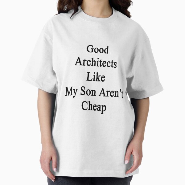 Good Architects Like My Son Aren't Cheap - Adult & Kids T-Shirts, Sweatshirts & Hoodies apparel design preview 1