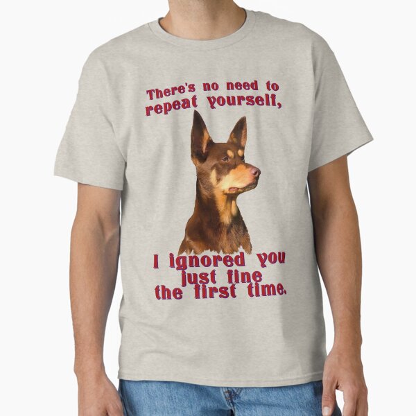 Australian Kelpie no need to repeat yourself - Adult & Kids T-Shirts, Sweatshirts & Hoodies apparel design preview 1