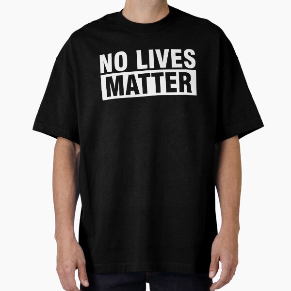 No Lives Matter 3 - Adult & Kids T-Shirts, Sweatshirts & Hoodies apparel design preview 1