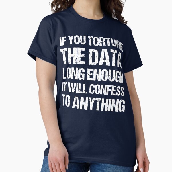 If You Torture The Data Long Enough It Will Confess - Adult & Kids T-Shirts, Sweatshirts & Hoodies apparel design preview 1