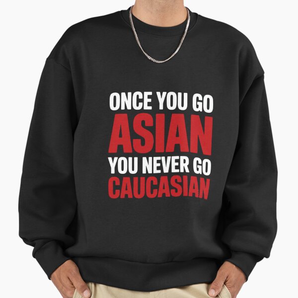 Once You Go Asian Never Caucasian Pun - Adult & Kids T-Shirts, Sweatshirts & Hoodies apparel design preview 1