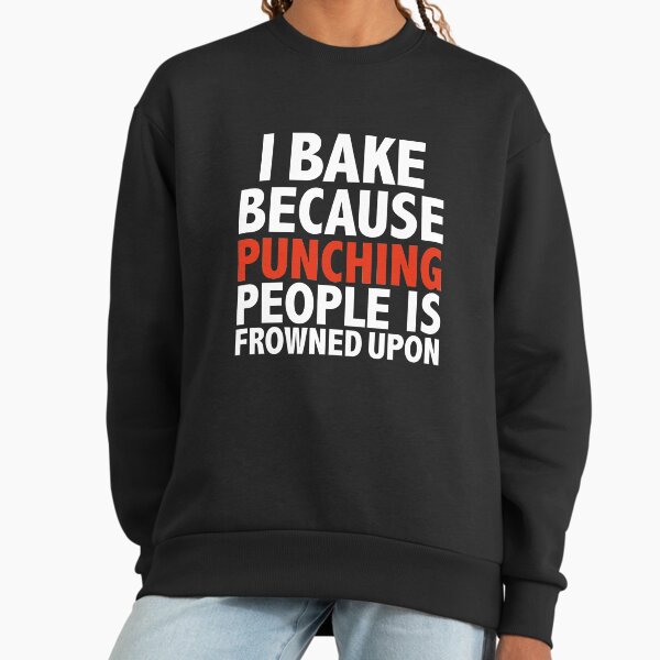 I bake because punching people is frowned upon Baking - Adult & Kids T-Shirts, Sweatshirts & Hoodies apparel design preview 1