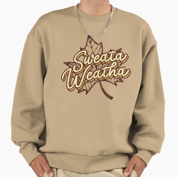 Sweata Weatha - Adult & Kids T-Shirts, Sweatshirts & Hoodies apparel design preview 1