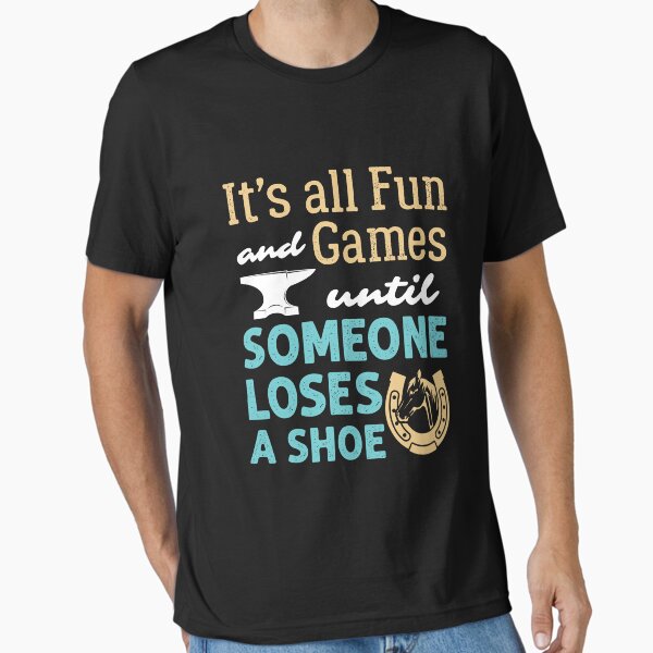 Farrier It's All Fun and Games Until Someone Loses a - Adult & Kids T-Shirts, Sweatshirts & Hoodies apparel design preview 1