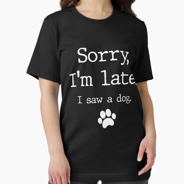 Funny Dog Lover Gift, Sorry I'm Late I Saw A - Adult & Kids T-Shirts, Sweatshirts & Hoodies apparel design preview 1