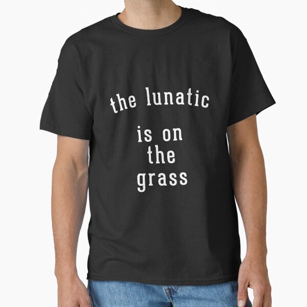 The lunatic is on grass - Adult & Kids T-Shirts, Sweatshirts & Hoodies apparel design preview 1