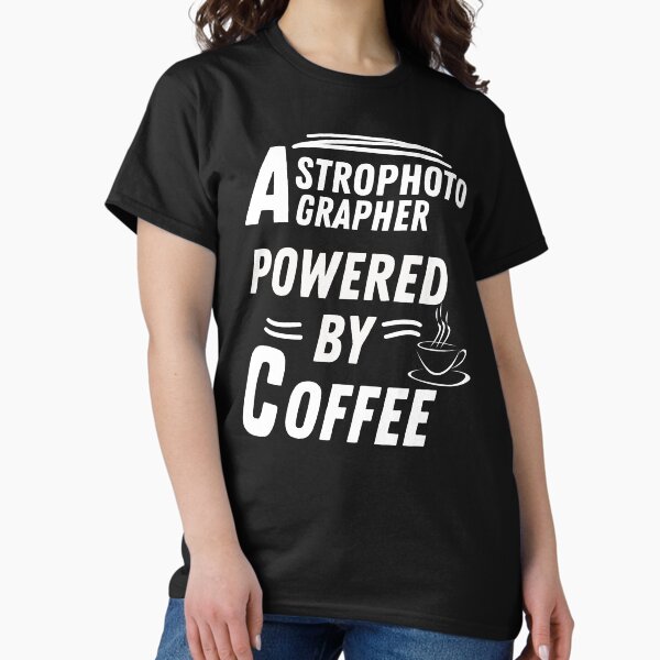 Astrophotographer powered by coffee - Adult & Kids T-Shirts, Sweatshirts & Hoodies apparel design preview 1