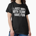 I Just Hope Both Teams Have Fun - Adult & Kids T-Shirts, Sweatshirts & Hoodies apparel design preview 1