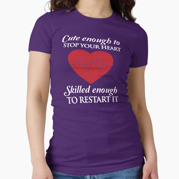 Nurses: Cute enough to stop your heart. Skilled - Adult & Kids T-Shirts, Sweatshirts & Hoodies apparel design preview 1