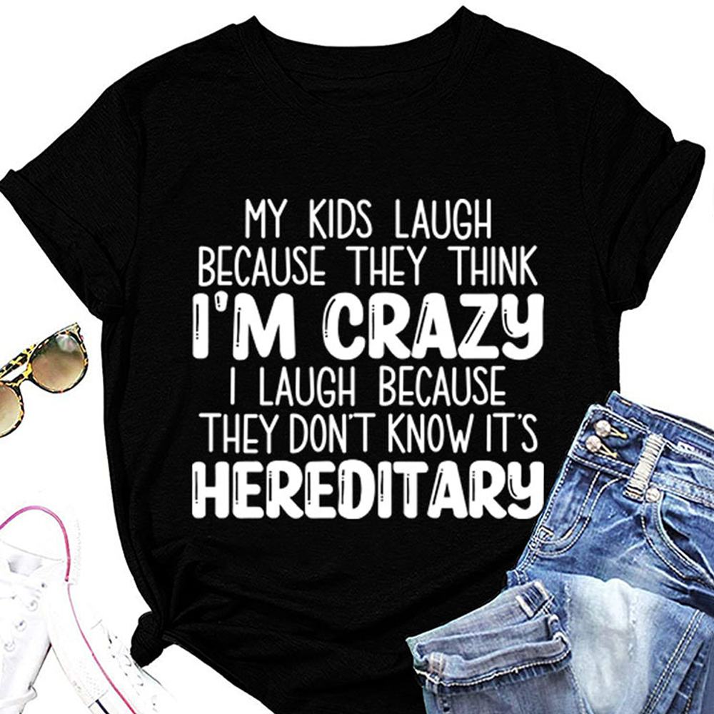 MY Kids Laugh Becuase They Think i'm Crazy Letter - Adult & Kids T-Shirts, Sweatshirts & Hoodies apparel design preview 1