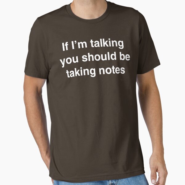 If I'm Talking You Should Be Taking Notes - Adult & Kids T-Shirts, Sweatshirts & Hoodies apparel design preview 1