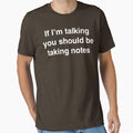 If I'm Talking You Should Be Taking Notes - Adult & Kids T-Shirts, Sweatshirts & Hoodies apparel design preview 1