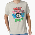What Would You Do? - Adult & Kids T-Shirts, Sweatshirts & Hoodies apparel design preview 1