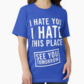 I hate you. this place. See tomorrow - Adult & Kids T-Shirts, Sweatshirts & Hoodies apparel design preview 1