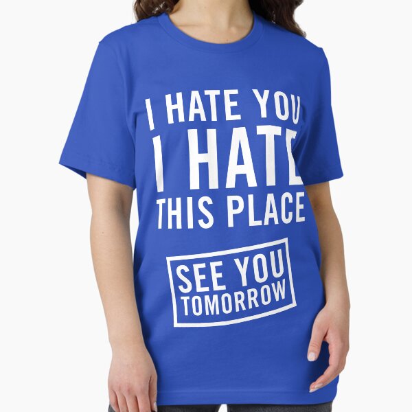 I hate you. this place. See tomorrow - Adult & Kids T-Shirts, Sweatshirts & Hoodies apparel design preview 1