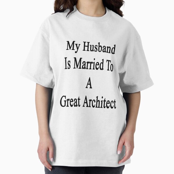 My Husband Is Married To A Great Architect - Adult & Kids T-Shirts, Sweatshirts & Hoodies apparel design preview 1