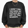 I don't feel the need to explain my art you, Warren. - Adult & Kids T-Shirts, Sweatshirts & Hoodies apparel design preview 1