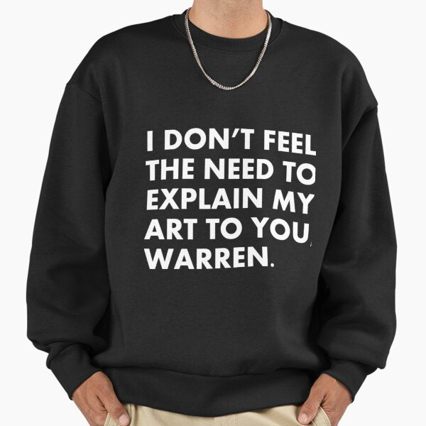I don't feel the need to explain my art you, Warren. - Adult & Kids T-Shirts, Sweatshirts & Hoodies apparel design preview 1