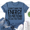 "I don't have the Energy to pretend like you Today" - Adult & Kids T-Shirts, Sweatshirts & Hoodies apparel design preview 1
