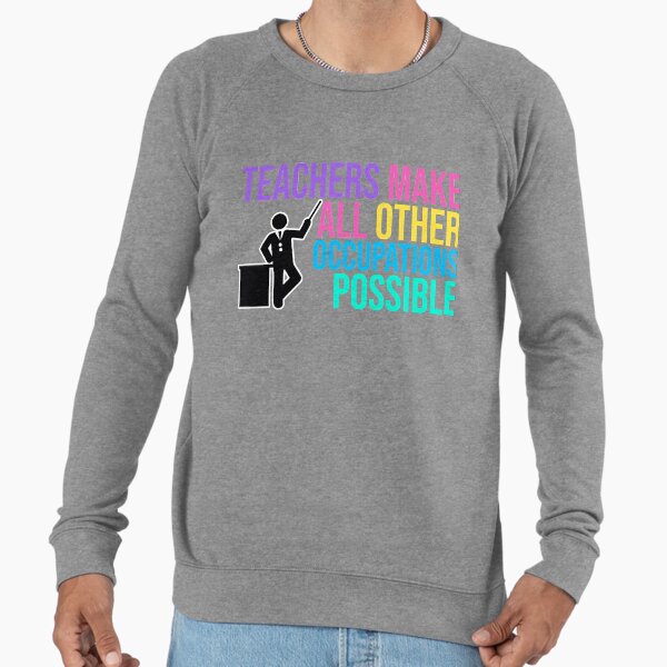 TEACHERS Make All Other Occupations POSSIBLE - Adult & Kids T-Shirts, Sweatshirts & Hoodies apparel design preview 1
