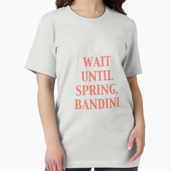Wait until spring, Bandini - Adult & Kids T-Shirts, Sweatshirts & Hoodies apparel design preview 1