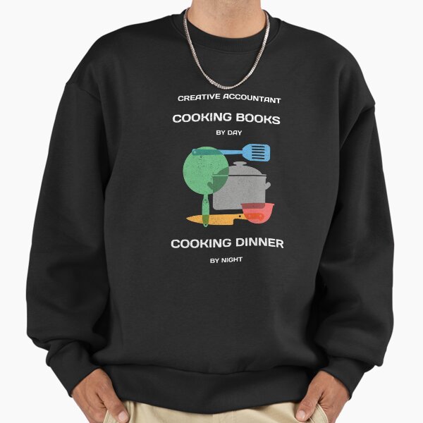 Creative Accountant. Cooking books by day, dinner - Adult & Kids T-Shirts, Sweatshirts & Hoodies apparel design preview 1