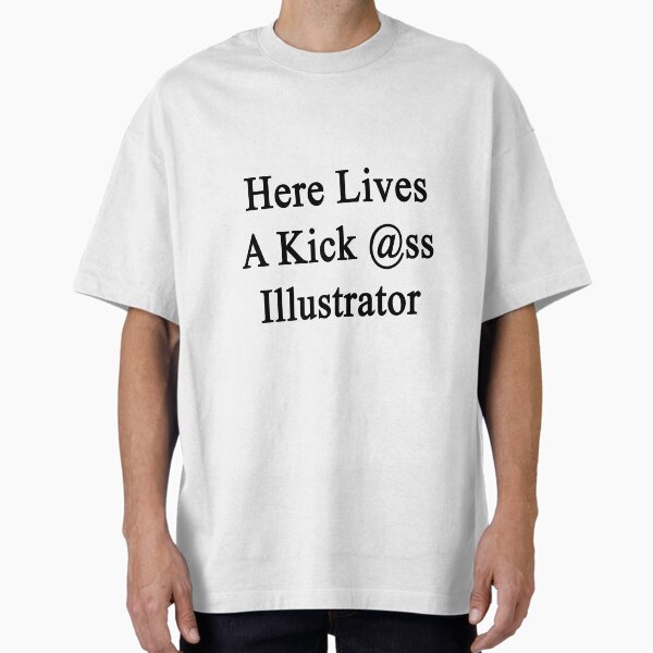 Here Lives A Kick Ass Illustrator - Adult & Kids T-Shirts, Sweatshirts & Hoodies apparel design preview 1