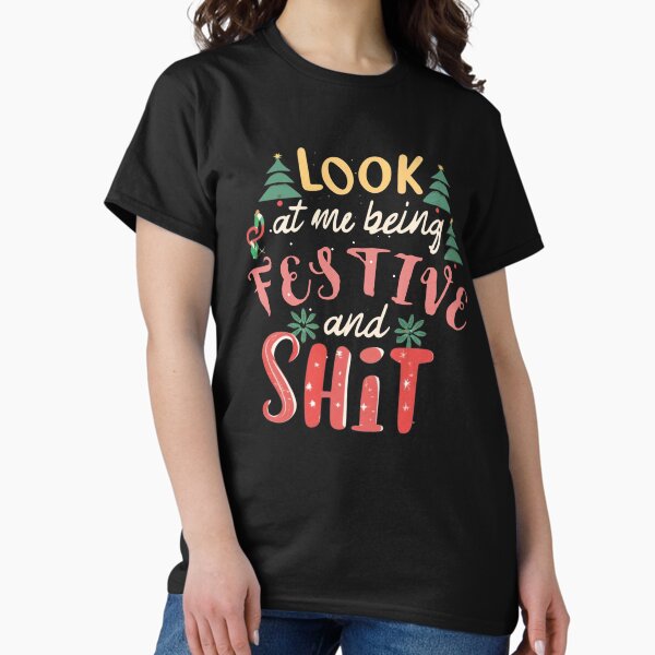 Look At Me Being All Festive And Shit - Adult & Kids T-Shirts, Sweatshirts & Hoodies apparel design preview 1